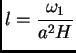 $\displaystyle l =
\frac{\omega_1}{a^2H}$